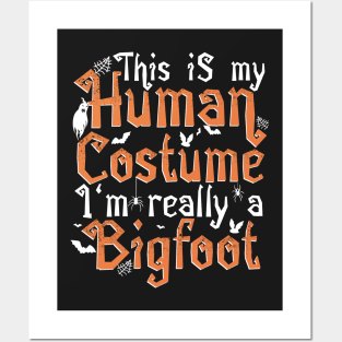 This Is My Human Costume I'm Really A Bigfoot - Halloween product Posters and Art